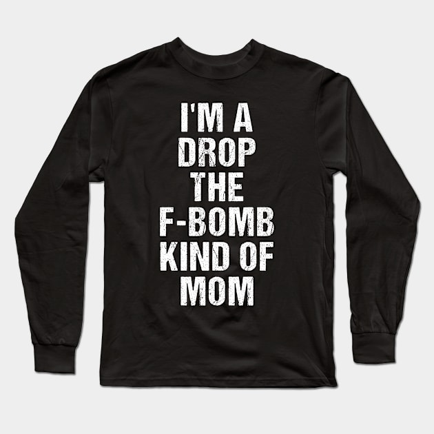 Funny Womens TShirt | I'm A Drop The F-Bomb Kind of Mom Long Sleeve T-Shirt by TellingTales